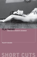 Film Theory: Creating a Cinematic Grammar 0231169736 Book Cover