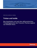 Tristan und Isolde: Neu bearbeitet und nach den altfranzösischen Tristanfragmenten des Trouvere Thomas ergänzt von Wilhelm Hertz 3348068231 Book Cover