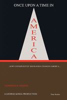 Once Upon a Time in America: ...How Conservatives' Ideologies Changed America... 1450286216 Book Cover