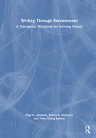 Writing Through Grief: A Therapeutic Workbook for Bereaved Parents 1032729716 Book Cover