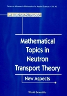 Mathematical Topics in Neutron Transport Theory: New Aspects 9810228694 Book Cover