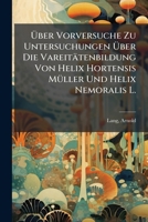 Über Vorversuche Zu Untersuchungen Über Die Vareitätenbildung Von Helix Hortensis Müller Und Helix Nemoralis L. 1172062072 Book Cover