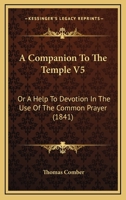 A Companion To The Temple V5: Or A Help To Devotion In The Use Of The Common Prayer 1437450105 Book Cover