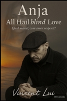 Anja "All Hail blind Love": Quid manet, cum Amor non perit? (German Edition) B0F9YCMH8Y Book Cover