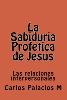 La Sabiduria Profetica de Jesus: Las relaciones interpersonales 1530691060 Book Cover
