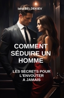 Comment séduire un homme : Les secrets pour l'envoûter à jamais B0CF4NY3CX Book Cover