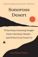 Sonorous Desert: What Deep Listening Taught Early Christian Monks--And What It Can Teach Us 0691259283 Book Cover