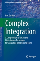 Complex Integration: A Compendium of Smart and Little-Known Techniques for Evaluating Integrals and Sums (Undergraduate Lecture Notes in Physics) 3031242270 Book Cover
