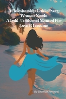 The Relationship Guide Every Woman Needs A bold, unfiltered manual for love & lessons: Real Talk for Women Who Are Ready to Choose Themselves B0FKMR8Z31 Book Cover