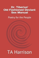 Dr. Tiberius' Old Fashioned Deviant Sex Manual: Poetry for the People B096LYN5MT Book Cover