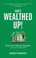 Get Wealthed Up!: Build Your Money Mansion 1998528197 Book Cover