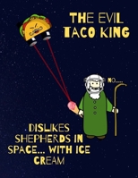 The evil Taco King dislikes shepherds in space, with ice cream: Funny Quote Workout Log Book & Habit Tracker 1654620122 Book Cover