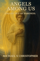 Angels Among Us: Called. Out of Darkness B0FCFXF9Z3 Book Cover