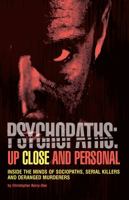 Psychopaths: Up Close and Personal: Inside the Minds of Sociopaths, Serial Killers and Deranged Murderers 1612437621 Book Cover