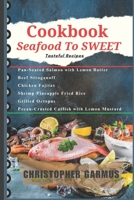 Cookbook: Seafood To SWEET: Tasteful Recipes B0C1JJTSLF Book Cover