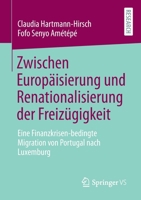 Zwischen Europ�isierung Und Renationalisierung Der Freiz�gigkeit: Eine Finanzkrisen-Bedingte Migration Von Portugal Nach Luxemburg 3658318953 Book Cover