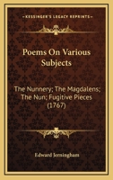 Poems On Various Subjects: The Nunnery; The Magdalens; The Nun; Fugitive Pieces 0548579040 Book Cover