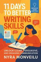 11 Days to Better Writing Skills: Unlock Clear, Persuasive, and Engaging Communication B0G2LJMJ4K Book Cover