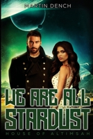 We Are All Stardust: Book II of The House Of Altimsah 1917972105 Book Cover