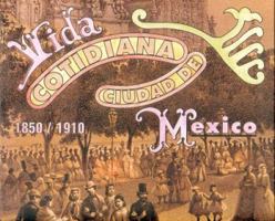 Vida cotidiana ciudad de Mexico 1850-1910 (Seccion de Obras de Historia) 9681649079 Book Cover