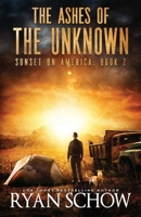 The Ashes of the Unknown: A Post-Apocalyptic Survival Thriller Series B0BGN8X81C Book Cover