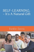 SELF-LEARNING, - It's A Natural Gift B0BKXXVKQG Book Cover