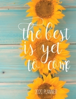 The Best Is Yet To Come 2020 Planner: Sunflower 8.5 x 11 Jan to Dec Weekly & Monthly Organizer, Flexible Cover, 1694428923 Book Cover