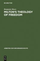 Milton's Theology of Freedom (Arbeiten Zur Kirchengeschichte 98) 3110189380 Book Cover