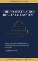 The Reconstruction Real Estate System: How to Buy Smart, Build a Portfolio That Lasts, and Use Real Estate's Tax Advantages (The Reconstruction System) B0GY1CXDNT Book Cover