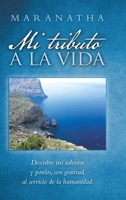 Mi Tributo a la Vida : Descubre Tus Talentos y Ponlos, con Gratitud, Al Servicio de la Humanidad 1982232803 Book Cover