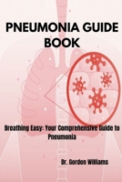 Pneumonia Guide Book: Breathing Easy: Your Comprehensive Guide to Pneumonia B0CMP7ZY25 Book Cover