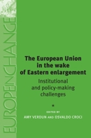 The European Union in the Wake of Eastern Enlargement (Europe in Change) 0719065127 Book Cover