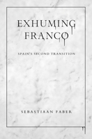 Exhuming Franco: Spain's Second Transition 0826501737 Book Cover