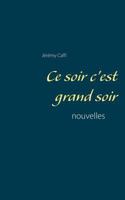 Ce soir c'est grand soir: nouvelles 2322143251 Book Cover