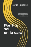 Por fin, sol en la cara: Una autobiografía sin filtro de alguien que decidió salvarse B0FFZ5LQLB Book Cover