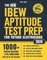 The New IBEW Aptitude Test Prep for Future Electricians: 1000+ Practice Exercises, Real Simulations & Step-by-Step Explanations to Get You Fully Ready and Score High in Algebra, Reading & Mechanics B0FJXNXGXY Book Cover
