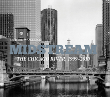 Midstream: The Chicago River 1999-2010 1937567001 Book Cover