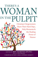 There's a Woman in the Pulpit: Christian Clergywomen Share Their Hard Days, Holy Moments and the Healing Power of Humor [large print edition] 1594735883 Book Cover