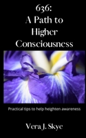 636: A Path to Higher Consciousness: Practical tips to help heighten awareness B08HBD1S8C Book Cover