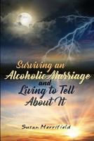 Surviving an Alcoholic Marriage and Living to Tell about It 1480955035 Book Cover