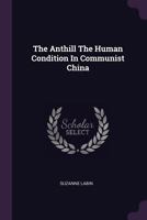 The Anthill The Human Condition In Communist China 1378811550 Book Cover