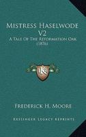 Mistress Haselwode V2: A Tale Of The Reformation Oak 1164901567 Book Cover