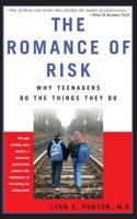 The Romance of Risk: Why Teenagers Do the Things They Do 0465070752 Book Cover