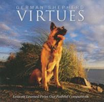 German Shepherd Virtues: Lessons Learned from Our Faithful Companions 160755027X Book Cover