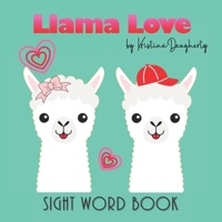 Llama Love: Sight Word Book, Early Learning Beginner Reader, Teaching Love, Emotions and Feelings B09918HWHQ Book Cover