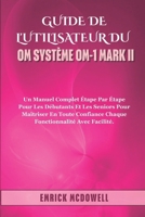 GUIDE DE L'UTILISATEUR DU OM SYSTÈME OM-1 MARK II: Un manuel complet étape par étape pour les débutants et les seniors pour maîtriser en toute ... avec facilité. (French Edition) B0FCDM5FWG Book Cover