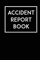 Accident Report Book: Record Accidents & Incidents That Occur At Your Business, Construction Site or School with this Accident Log Book! B07Y4JLPMS Book Cover