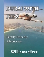Dubai with Kids: Family-Friendly Adventures B0C6NZHTM4 Book Cover