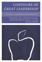 Contours of Great Leadership: The Science, Art, and Wisdom of Outstanding Practice 1610488318 Book Cover