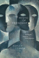 The Mystic of Friendship: Divining the Present in Settler Amazonia 022684577X Book Cover